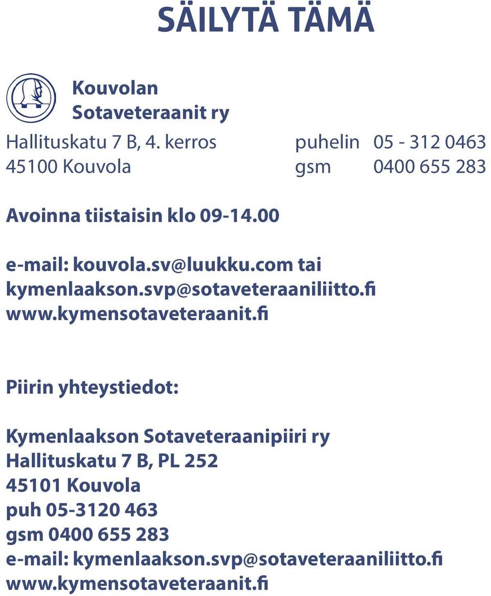 sv@luukku.com tai kymenlaakson.svp@sotaveteraaniliitto.fi www.kymensotaveteraanit.