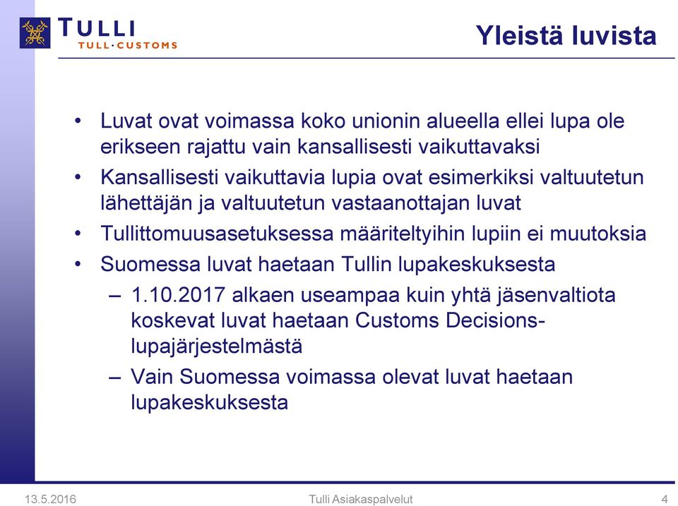 määriteltyihin lupiin ei muutoksia Suomessa luvat haetaan Tullin lupakeskuksesta 1.10.