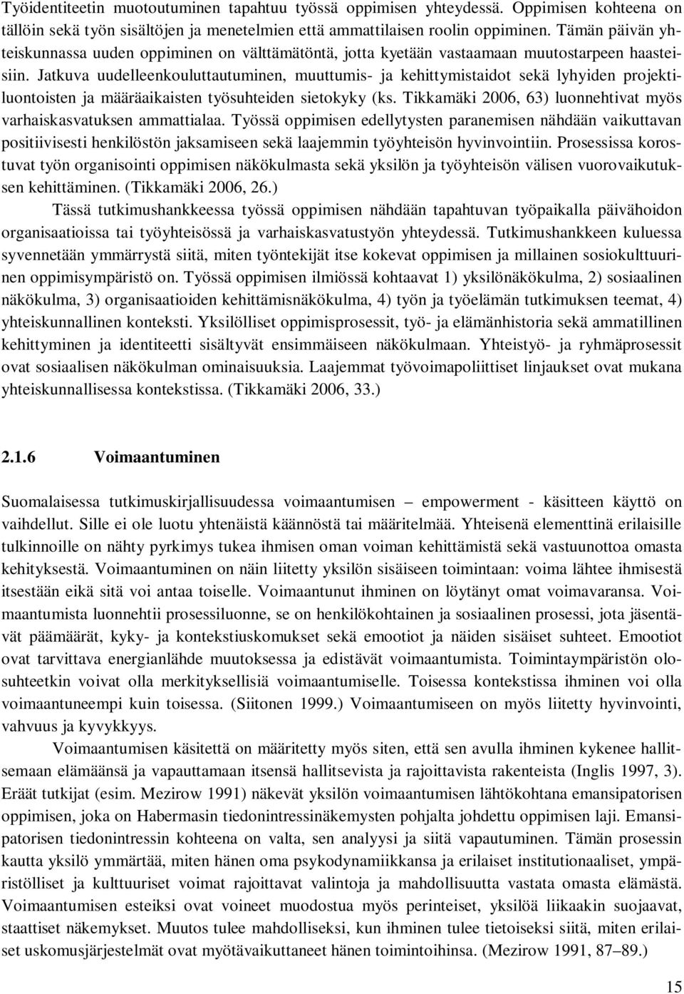 Jatkuva uudelleenkouluttautuminen, muuttumis- ja kehittymistaidot sekä lyhyiden projektiluontoisten ja määräaikaisten työsuhteiden sietokyky (ks.