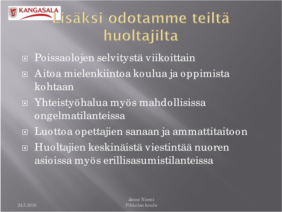 ongelmatilanteissa Luottoa opettajien sanaan ja ammattitaitoon