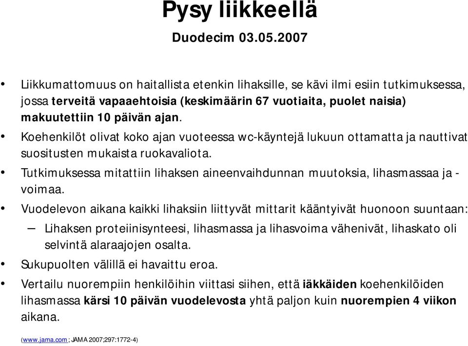 Koehenkilöt olivat koko ajan vuoteessa wc-käyntejä lukuun ottamatta ja nauttivat suositusten mukaista ruokavaliota.