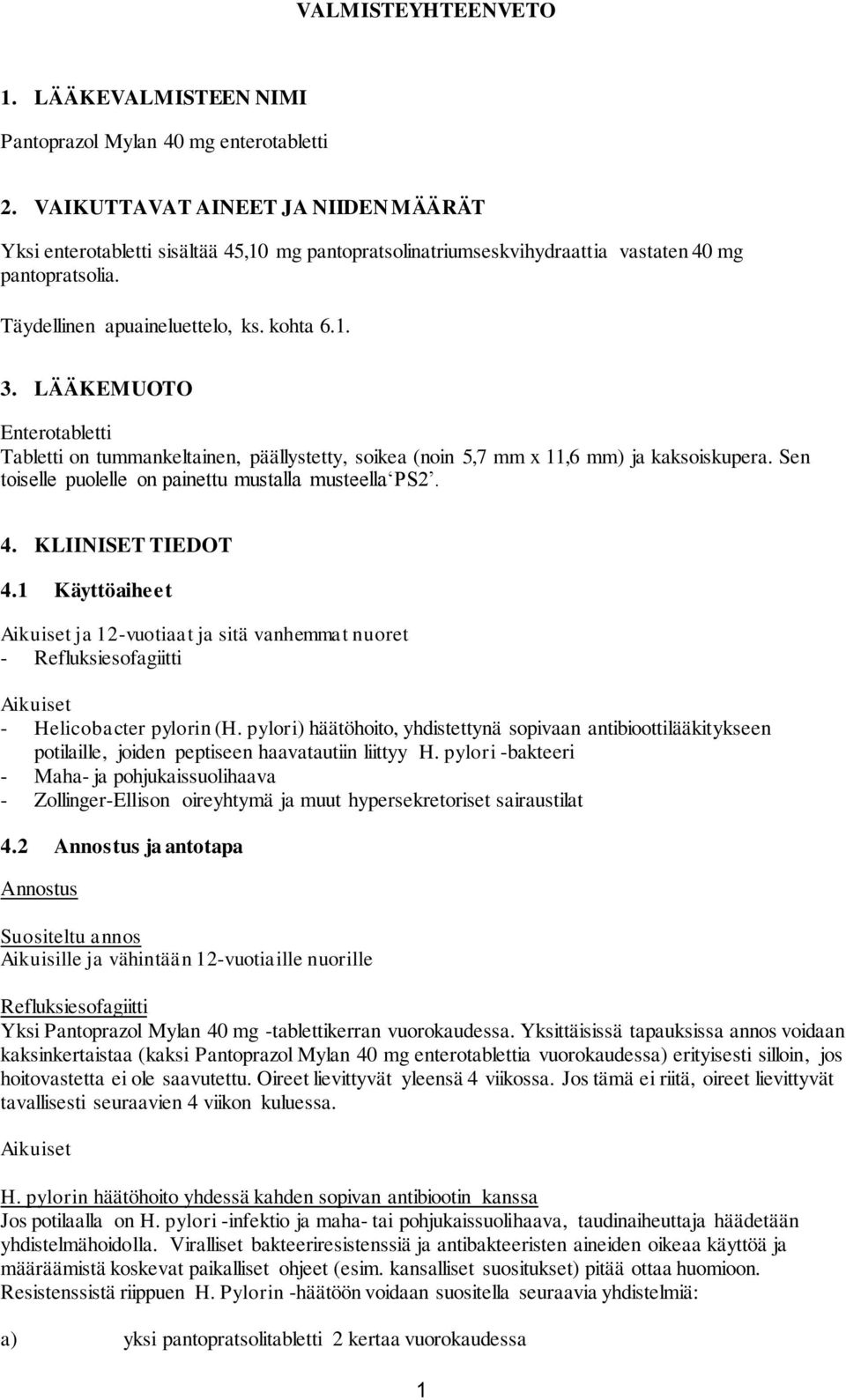 LÄÄKEMUOTO Enterotabletti Tabletti on tummankeltainen, päällystetty, soikea (noin 5,7 mm x 11,6 mm) ja kaksoiskupera. Sen toiselle puolelle on painettu mustalla musteella PS2. 4. KLIINISET TIEDOT 4.