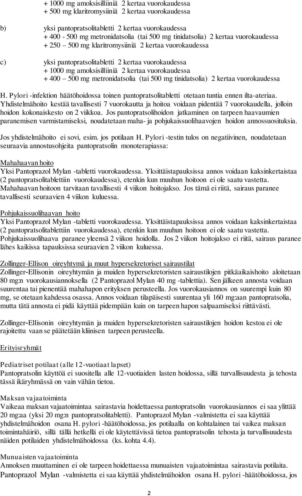 500 mg metronidatsolia (tai 500 mg tinidatsolia) 2 kertaa vuorokaudessa H. Pylori -infektion häätöhoidossa toinen pantopratsolitabletti otetaan tuntia ennen ilta-ateriaa.