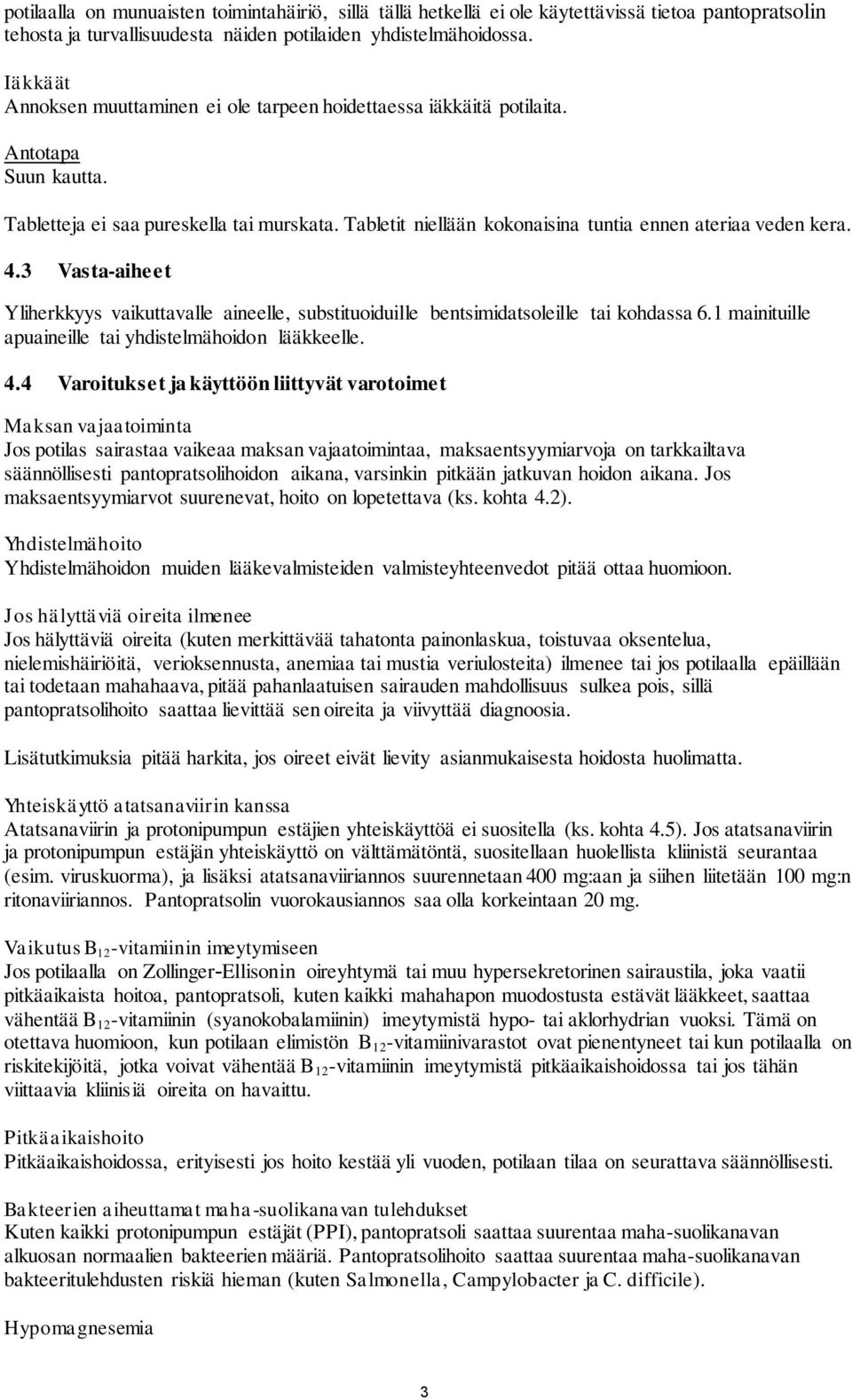 Tabletit niellään kokonaisina tuntia ennen ateriaa veden kera. 4.3 Vasta-aiheet Yliherkkyys vaikuttavalle aineelle, substituoiduille bentsimidatsoleille tai kohdassa 6.