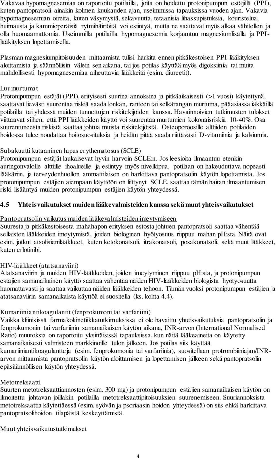 vähitellen ja olla huomaamattomia. Useimmilla potilailla hypomagnesemia korjaantuu magnesiumlisällä ja PPIlääkityksen lopettamisella.