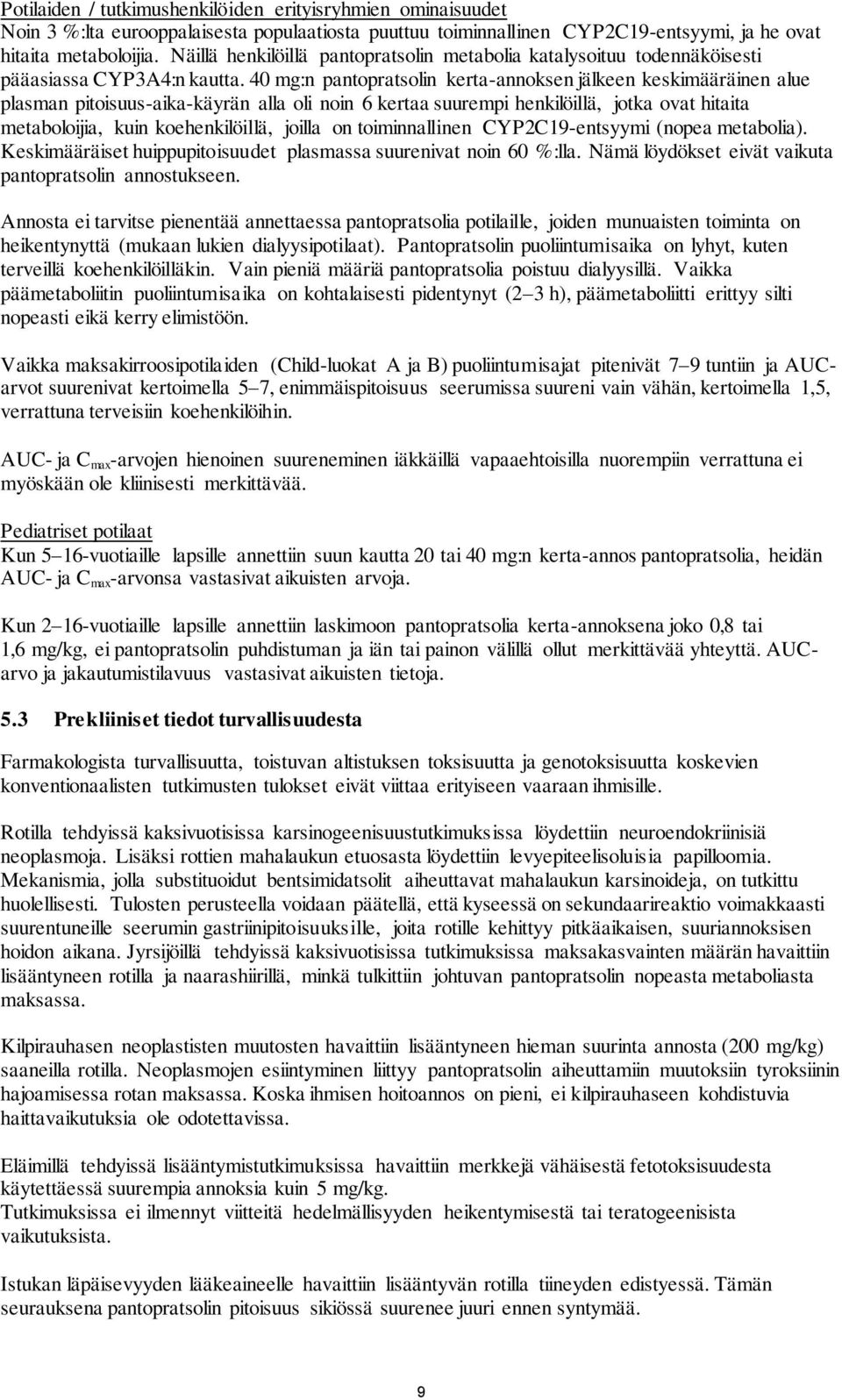 40 mg:n pantopratsolin kerta-annoksen jälkeen keskimääräinen alue plasman pitoisuus-aika-käyrän alla oli noin 6 kertaa suurempi henkilöillä, jotka ovat hitaita metaboloijia, kuin koehenkilöillä,