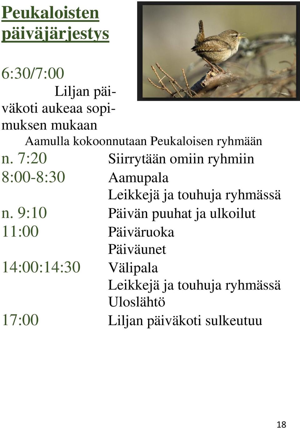 7:20 Siirrytään omiin ryhmiin 8:00-8:30 Aamupala Leikkejä ja touhuja ryhmässä n.