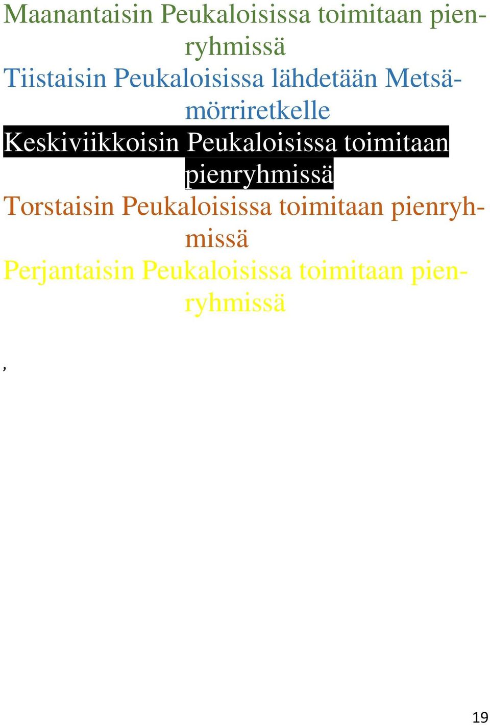 Peukaloisissa toimitaan pienryhmissä Torstaisin Peukaloisissa