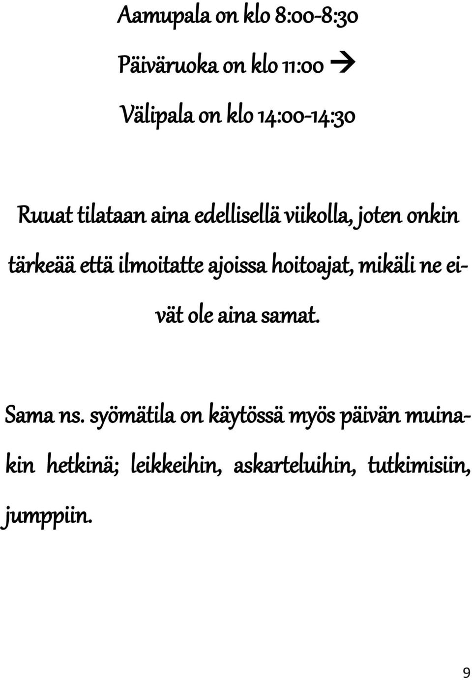 ajoissa hoitoajat, mikäli ne eivät ole aina samat. Sama ns.