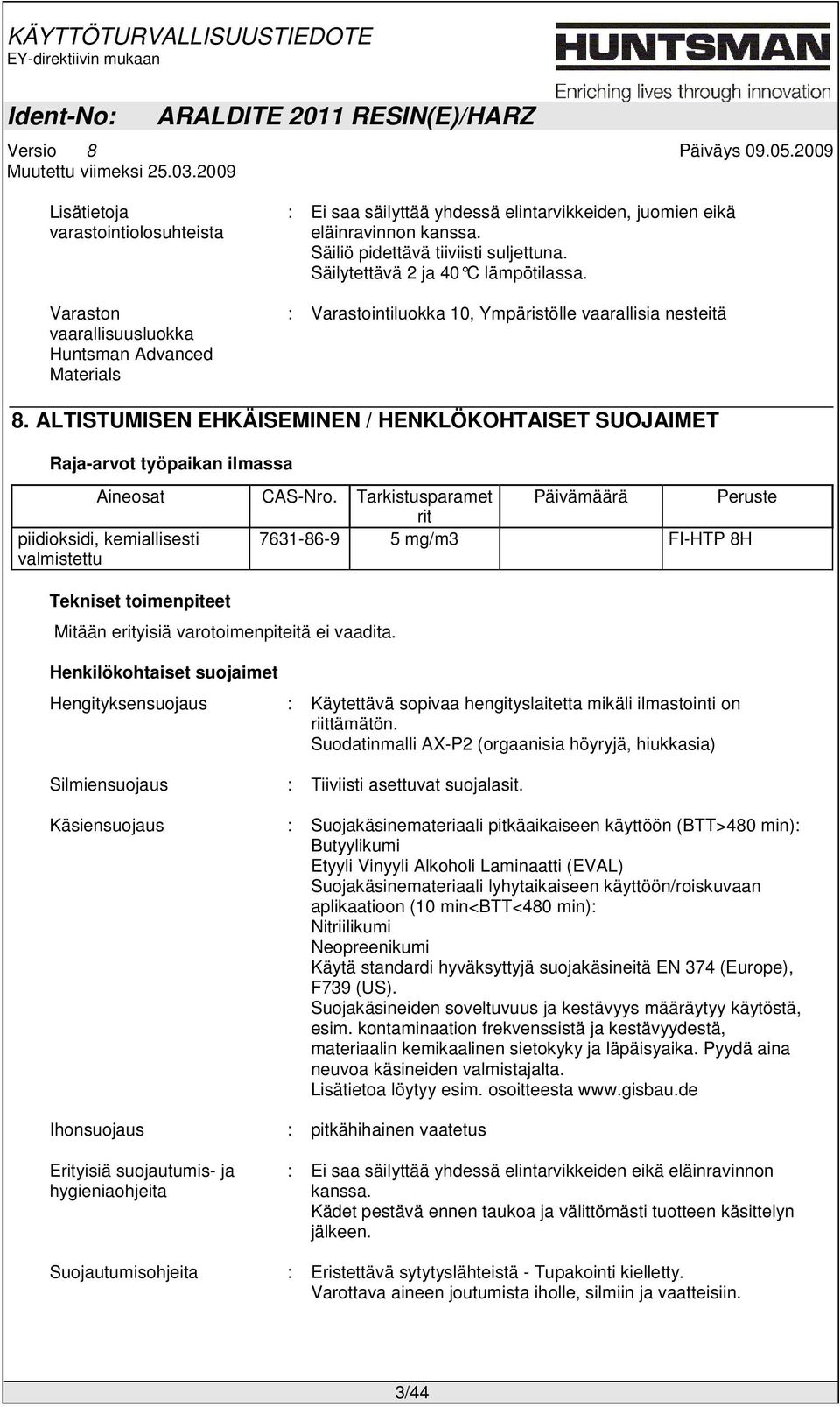 ALTISTUMISEN EHKÄISEMINEN / HENKLÖKOHTAISET SUOJAIMET Raja-arvot työpaikan ilmassa Aineosat piidioksidi, kemiallisesti valmistettu CAS-Nro.