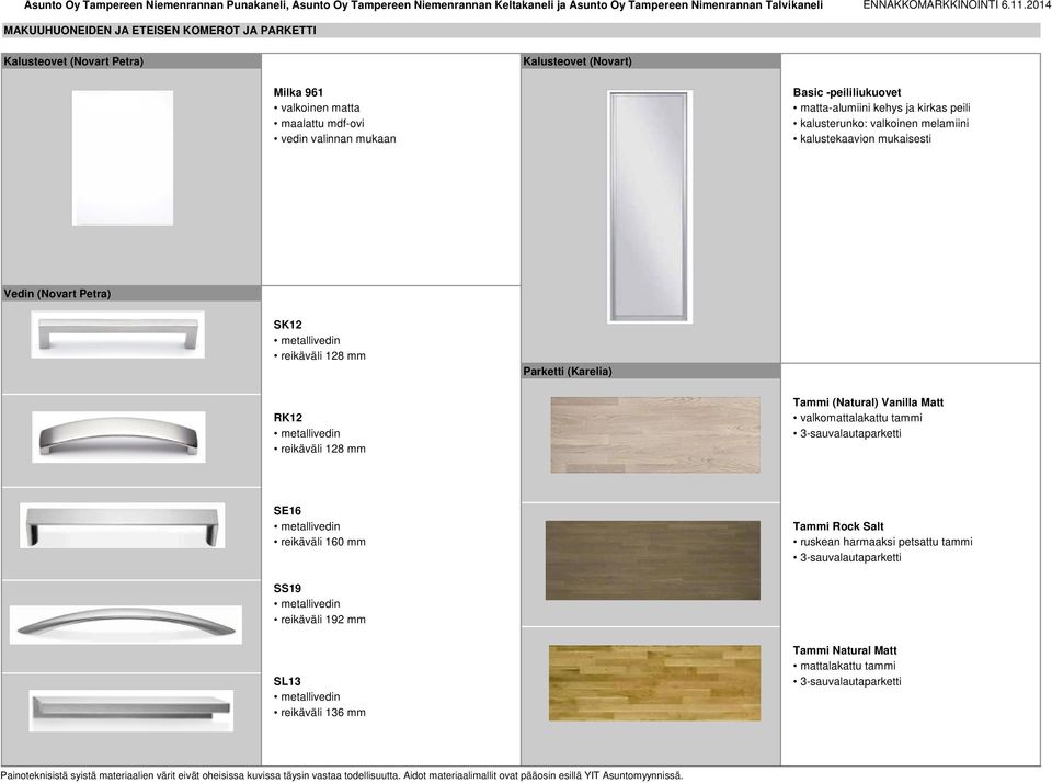 reikäväli 128 mm Parketti (Karelia) RK12 reikäväli 128 mm Tammi (Natural) Vanilla Matt valkomattalakattu tammi 3-sauvalautaparketti SE16 reikäväli 160 mm