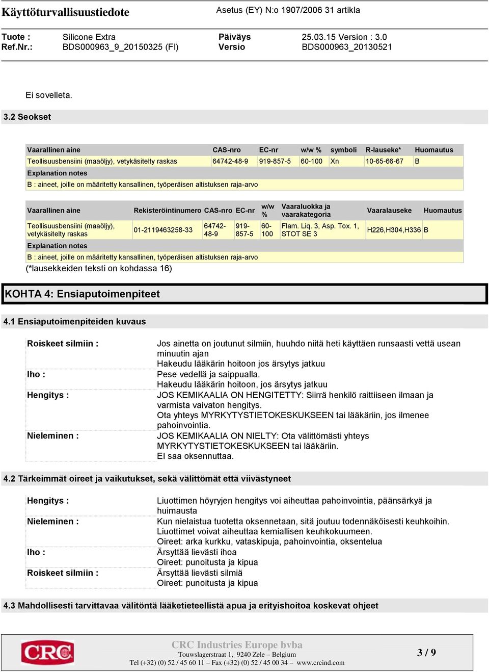 aineet, joille on määritetty kansallinen, työperäisen altistuksen raja-arvo Vaarallinen aine Teollisuusbensiini (maaöljy), vetykäsitelty raskas Explanation notes Rekisteröintinumero CAS-nro EC-nr