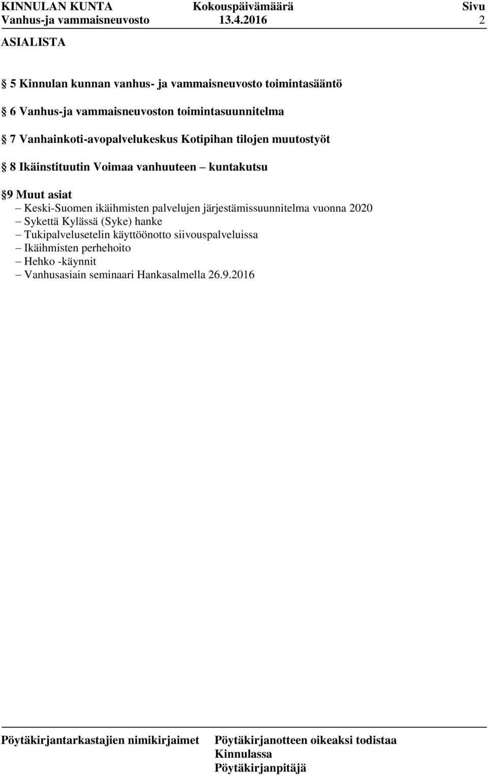 Vanhainkoti-avopalvelukeskus Kotipihan tilojen muutostyöt 8 Ikäinstituutin Voimaa vanhuuteen kuntakutsu 9 Muut asiat