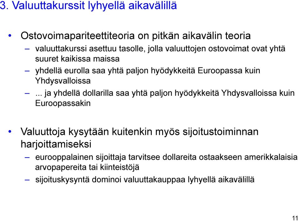 .. ja yhdellä dollarilla saa yhtä paljon hyödykkeitä Yhdysvalloissa kuin Euroopassakin Valuuttoja kysytään kuitenkin myös sijoitustoiminnan