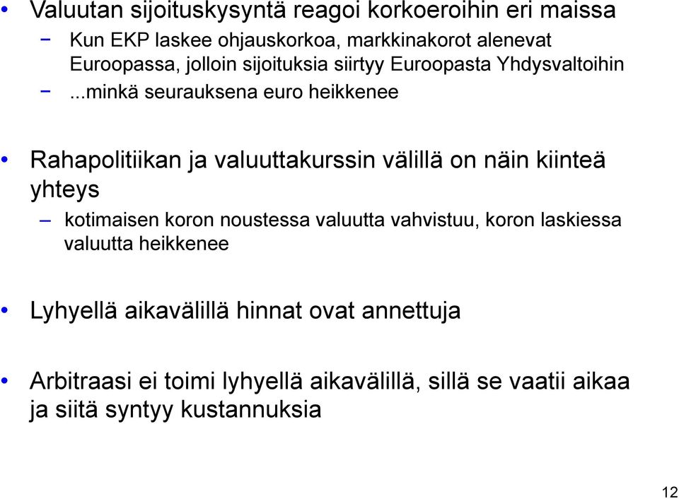 ..minkä seurauksena euro heikkenee Rahapolitiikan ja valuuttakurssin välillä on näin kiinteä yhteys kotimaisen koron