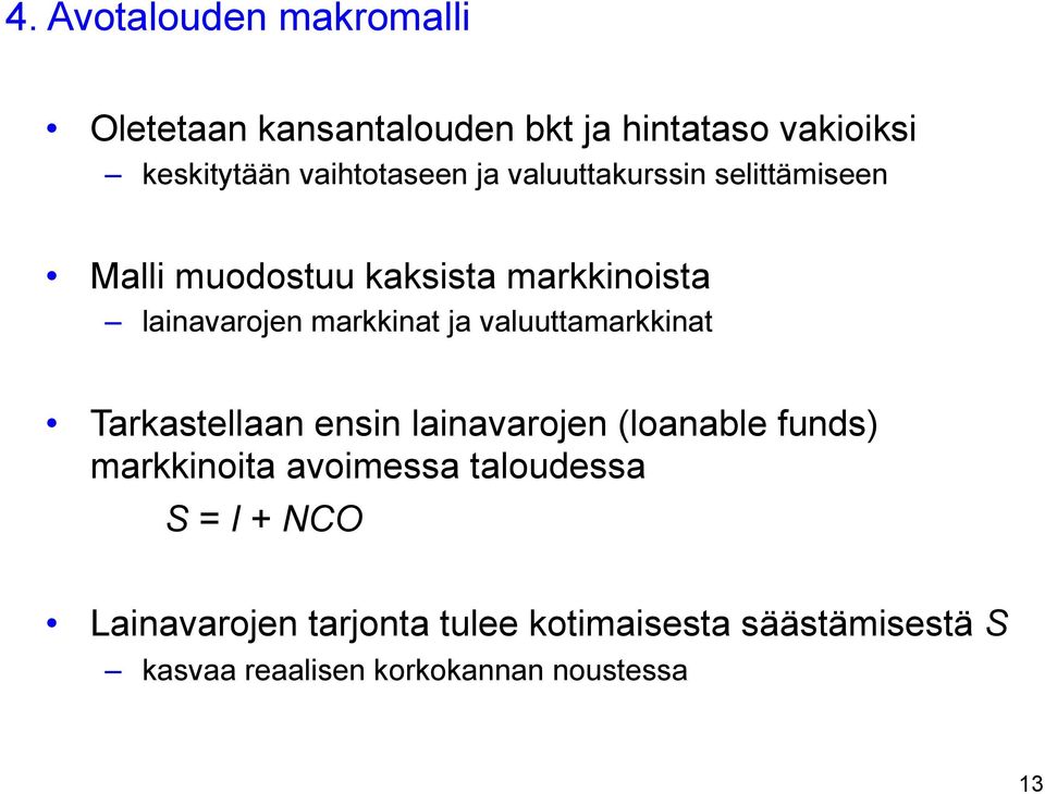 valuuttamarkkinat Tarkastellaan ensin lainavarojen (loanable funds) markkinoita avoimessa taloudessa S