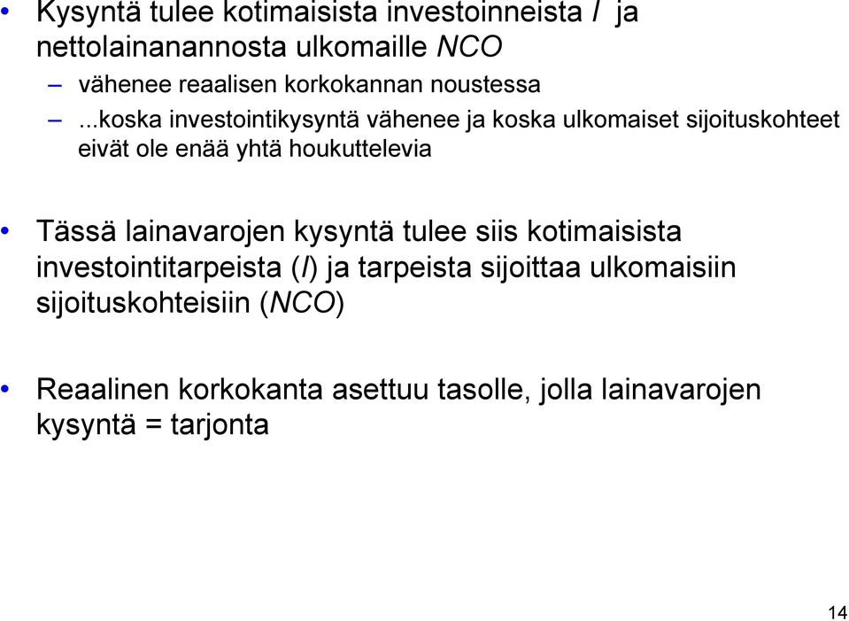 ..koska investointikysyntä vähenee ja koska ulkomaiset sijoituskohteet eivät ole enää yhtä houkuttelevia Tässä