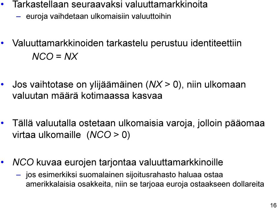 valuutalla ostetaan ulkomaisia varoja, jolloin pääomaa virtaa ulkomaille (NCO > 0) NCO kuvaa eurojen tarjontaa