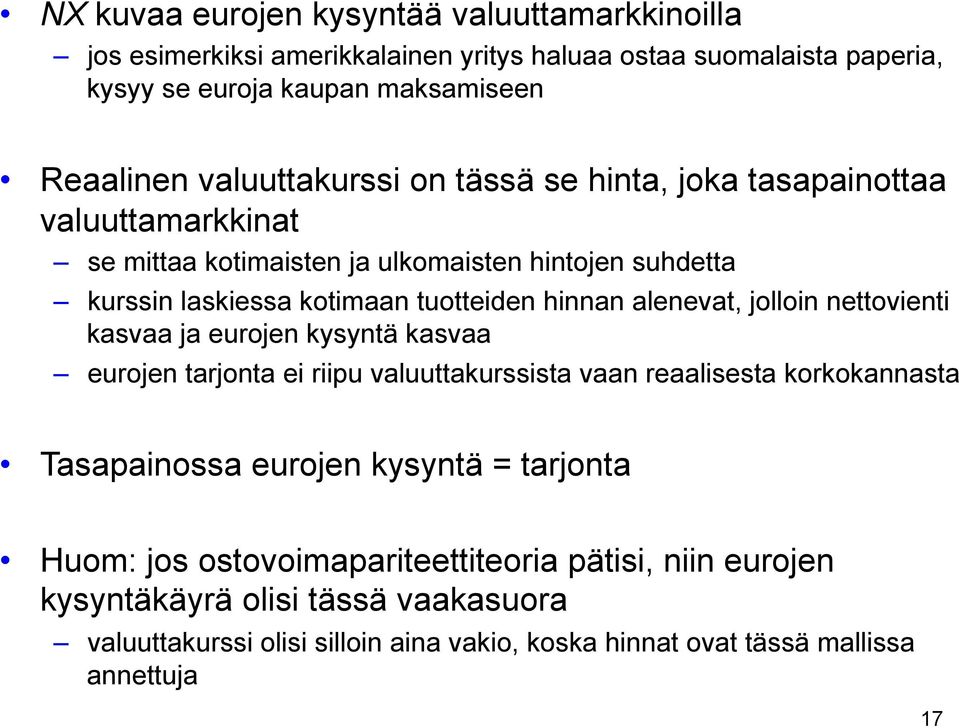 alenevat, jolloin nettovienti kasvaa ja eurojen kysyntä kasvaa eurojen tarjonta ei riipu valuuttakurssista vaan reaalisesta korkokannasta Tasapainossa eurojen kysyntä =