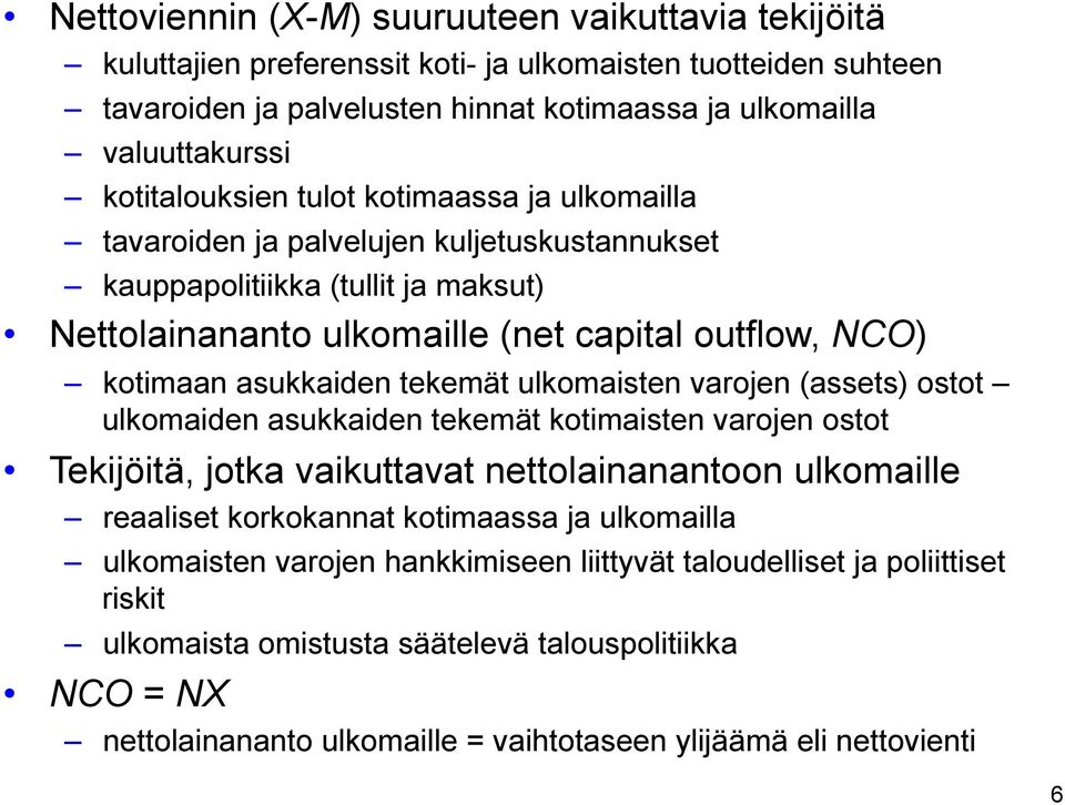 asukkaiden tekemät ulkomaisten varojen (assets) ostot ulkomaiden asukkaiden tekemät kotimaisten varojen ostot Tekijöitä, jotka vaikuttavat nettolainanantoon ulkomaille reaaliset korkokannat