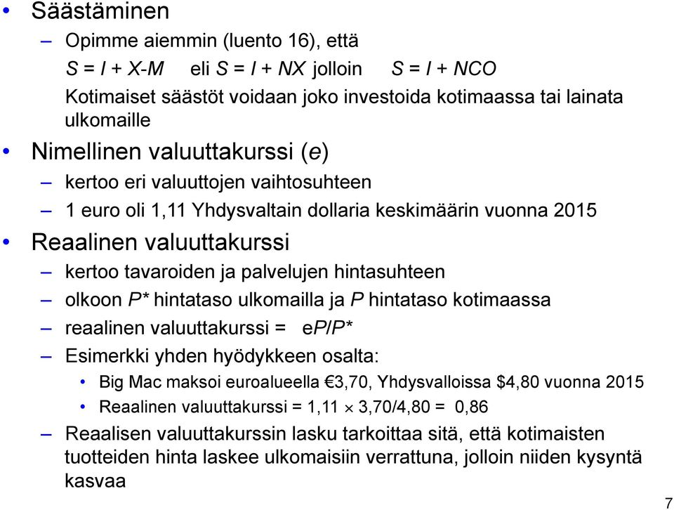 olkoon P* hintataso ulkomailla ja P hintataso kotimaassa reaalinen valuuttakurssi = ep/p* Esimerkki yhden hyödykkeen osalta: Big Mac maksoi euroalueella 3,70, Yhdysvalloissa $4,80 vuonna