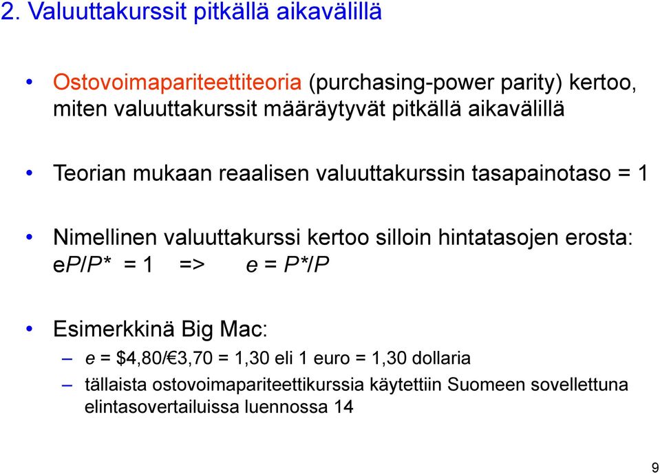 valuuttakurssi kertoo silloin hintatasojen erosta: ep/p* = 1 => e = P*/P Esimerkkinä Big Mac: e = $4,80/ 3,70 = 1,30