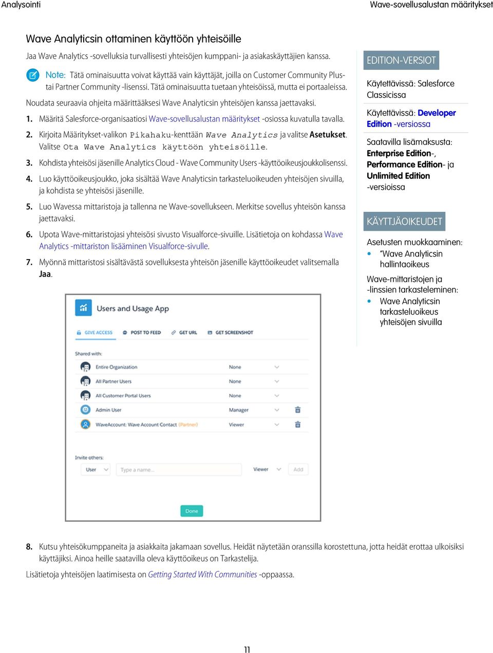 Noudata seuraavia ohjeita määrittääksesi Wave Analyticsin yhteisöjen kanssa jaettavaksi. 1. Määritä Salesforce-organisaatiosi Wave-sovellusalustan määritykset -osiossa kuvatulla tavalla. 2.