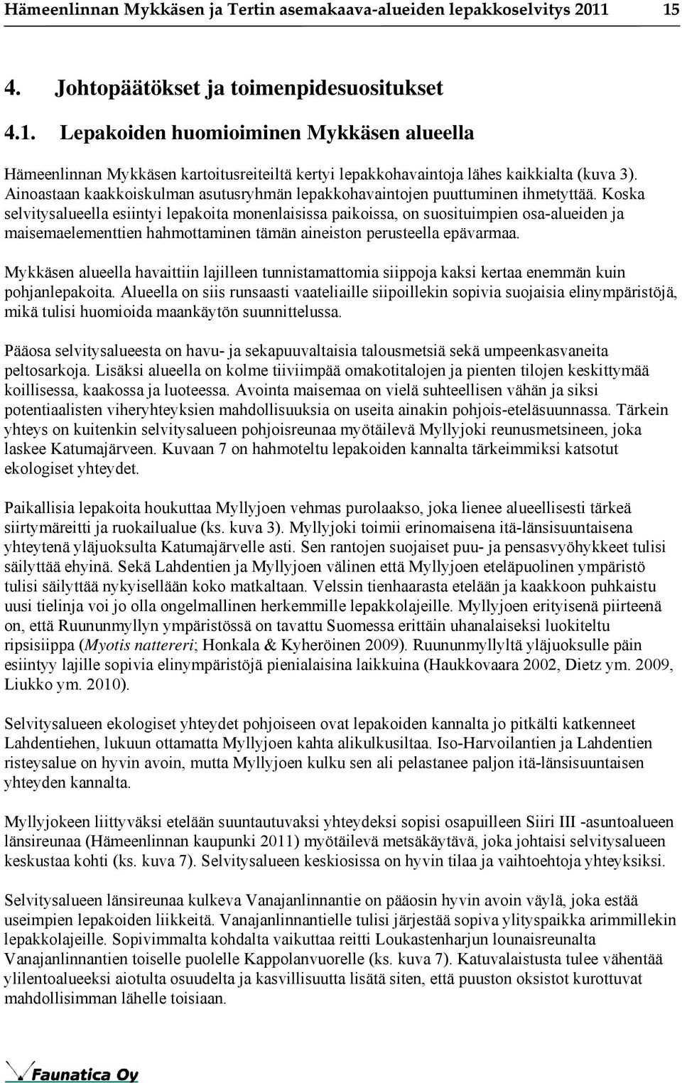 Ainoastaan kaakkoiskulman asutusryhmän lepakkohavaintojen puuttuminen ihmetyttää.