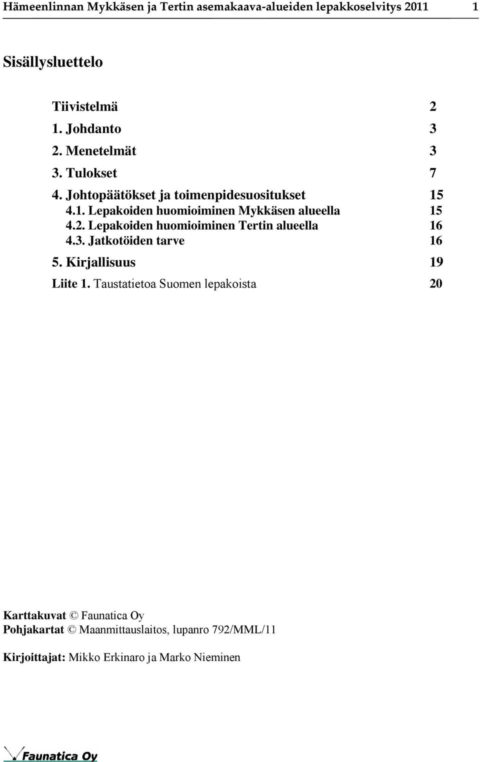 2. Lepakoiden huomioiminen Tertin alueella 16 4.3. Jatkotöiden tarve 16 5. Kirjallisuus 19 Liite 1.