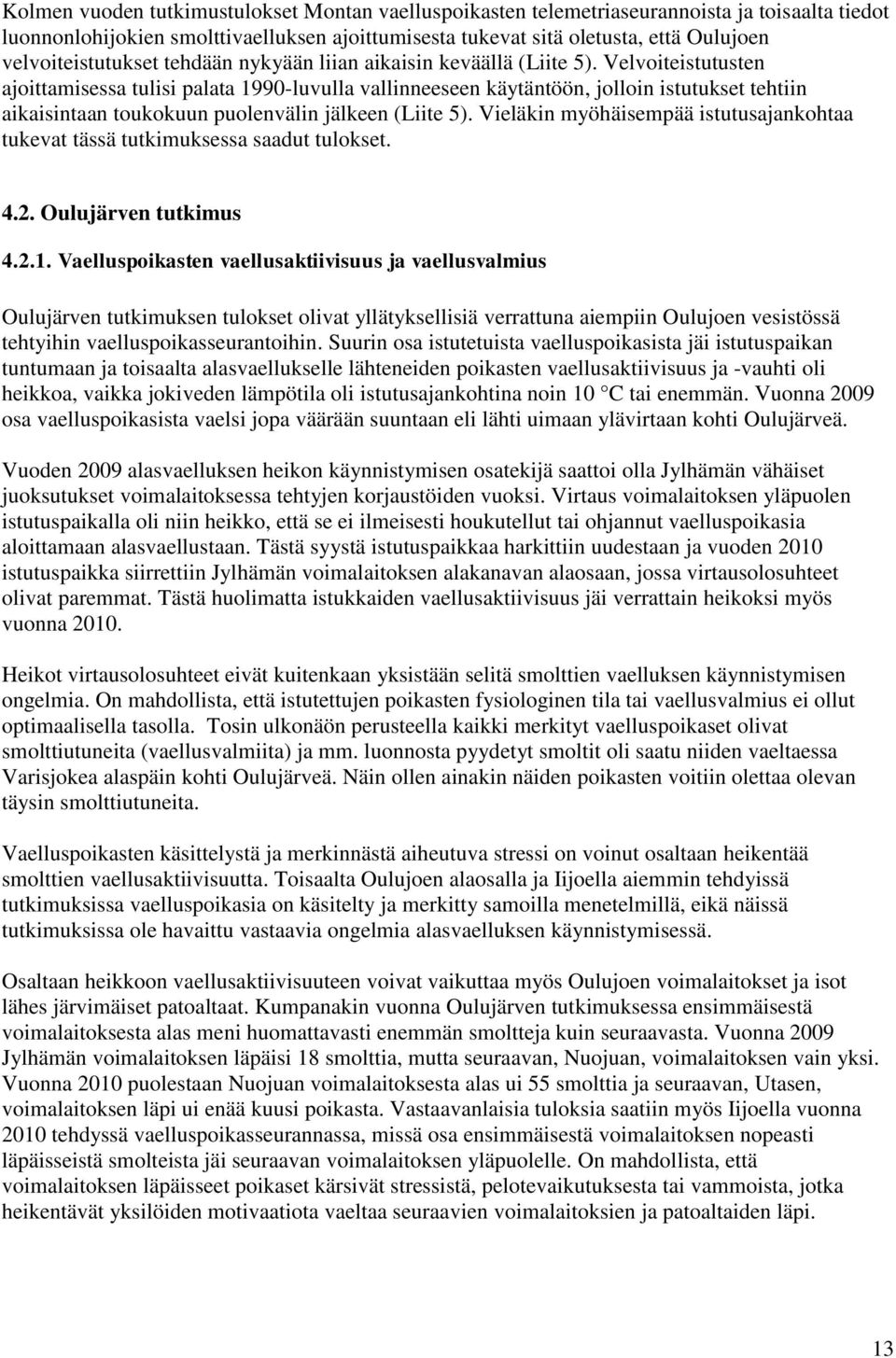 Velvoiteistutusten ajoittamisessa tulisi palata 1990-luvulla vallinneeseen käytäntöön, jolloin istutukset tehtiin aikaisintaan toukokuun puolenvälin jälkeen (Liite 5).