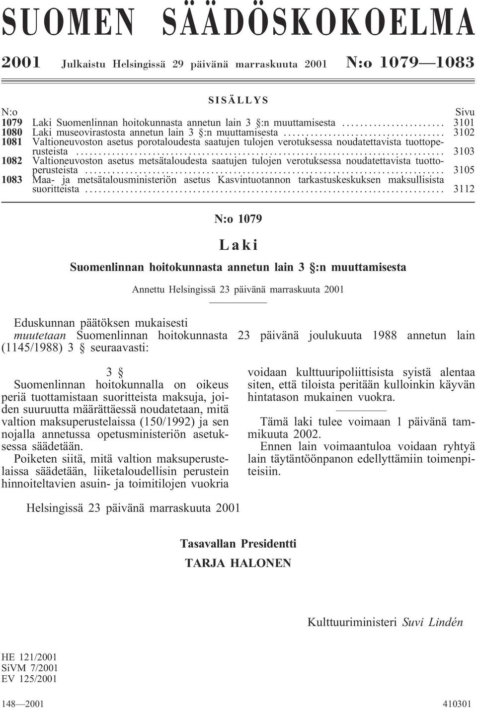 .. 3103 1082 Valtioneuvoston asetus metsätaloudesta saatujen tulojen verotuksessa noudatettavista tuottoperusteista.