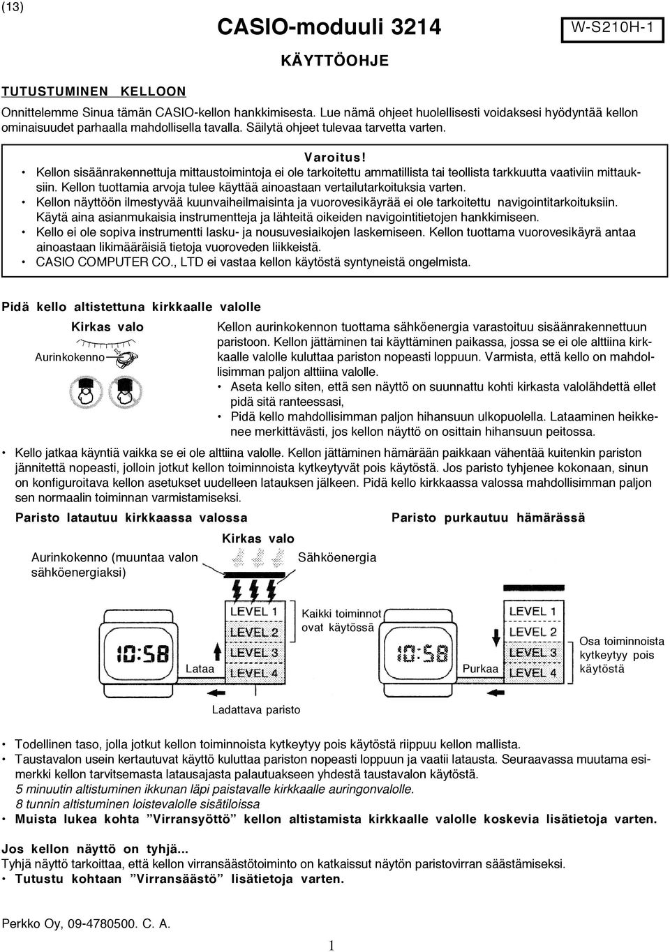 Kellon sisäänrakennettuja mittaustoimintoja ei ole tarkoitettu ammatillista tai teollista tarkkuutta vaativiin mittauksiin.