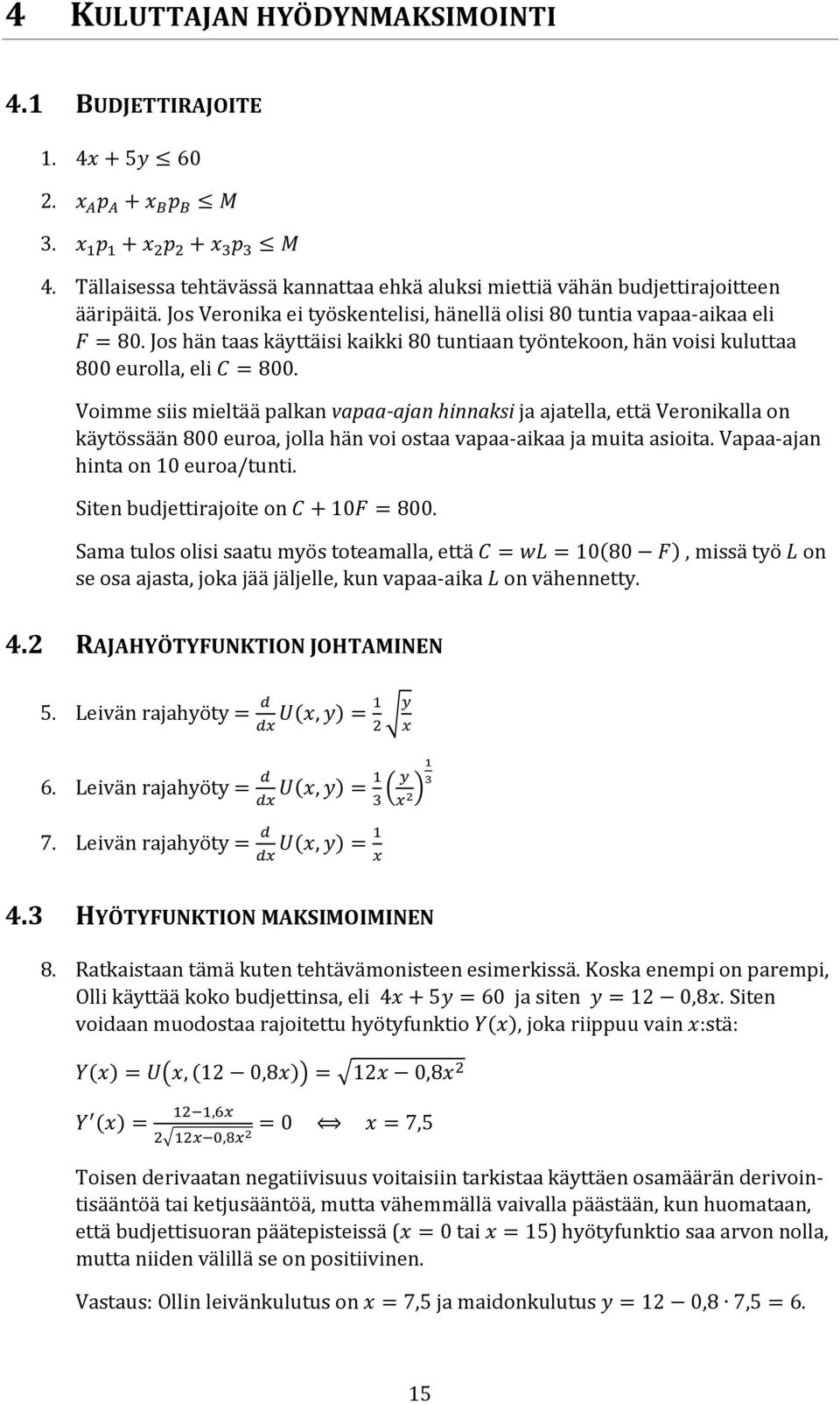 Jos hän taas käyttäisi kaikki 80 tuntiaan työntekoon, hän voisi kuluttaa 800 eurolla, eli C = 800.