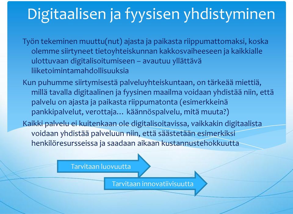 voidaan yhdistää niin, että palvelu on ajasta ja paikasta riippumatonta (esimerkkeinä pankkipalvelut, verottaja käännöspalvelu, mitä muuta?