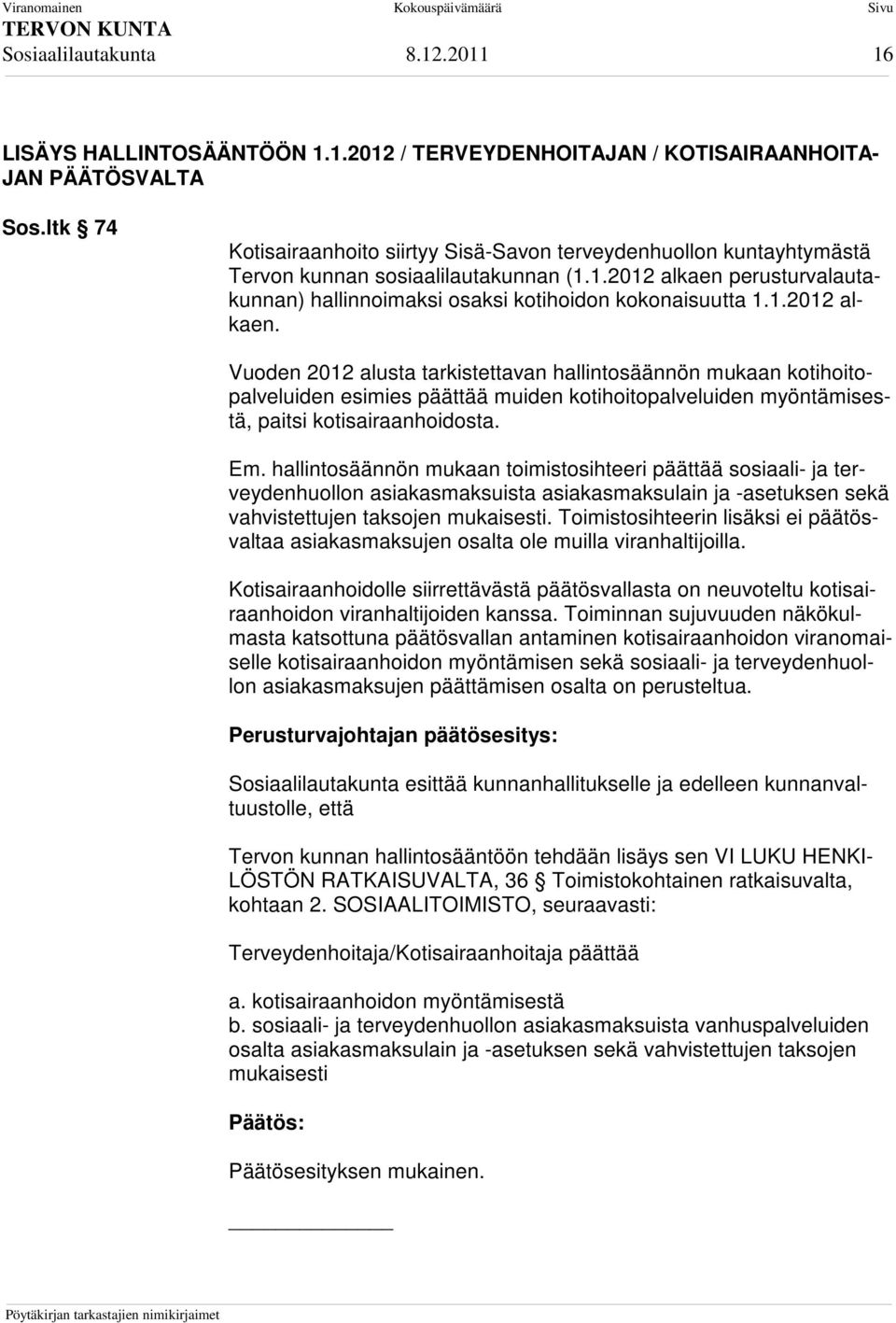 perusturvalautakunnan) hallinnoimaksi osaksi kotihoidon kokonaisuutta 1.1.2012 alkaen.