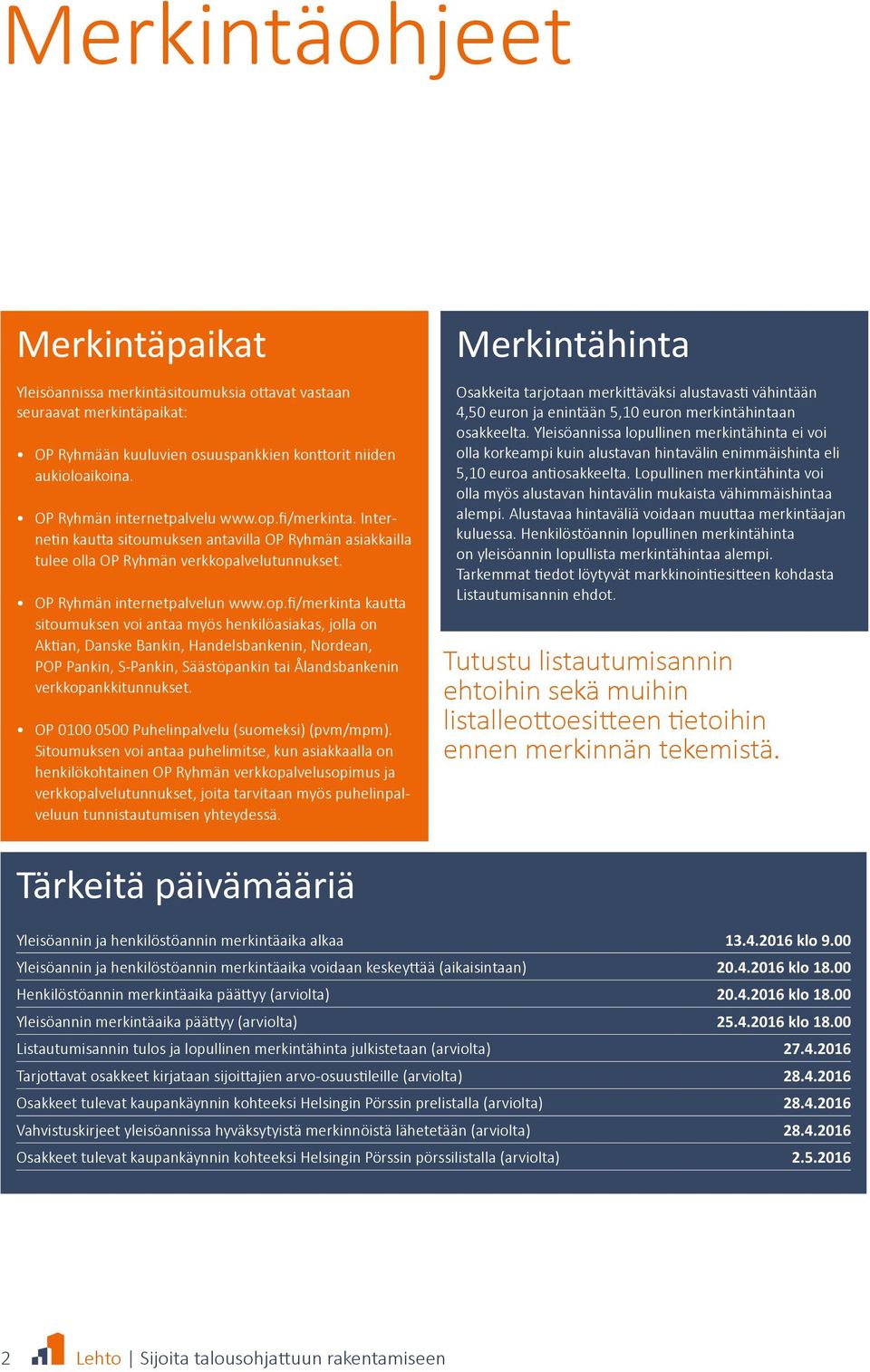 fi/merkinta. Internetin kautta sitoumuksen antavilla OP Ryhmän asiakkailla tulee olla OP Ryhmän verkkopa