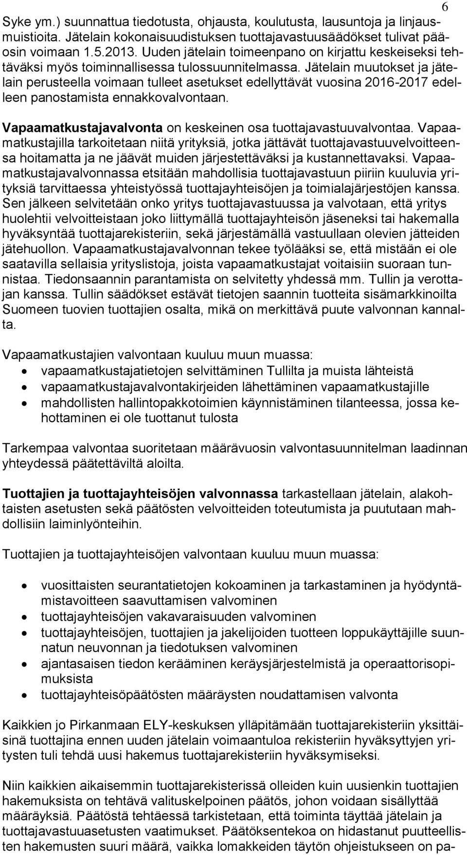 Jätelain muutokset ja jätelain perusteella voimaan tulleet asetukset edellyttävät vuosina 2016-2017 edelleen panostamista ennakkovalvontaan.