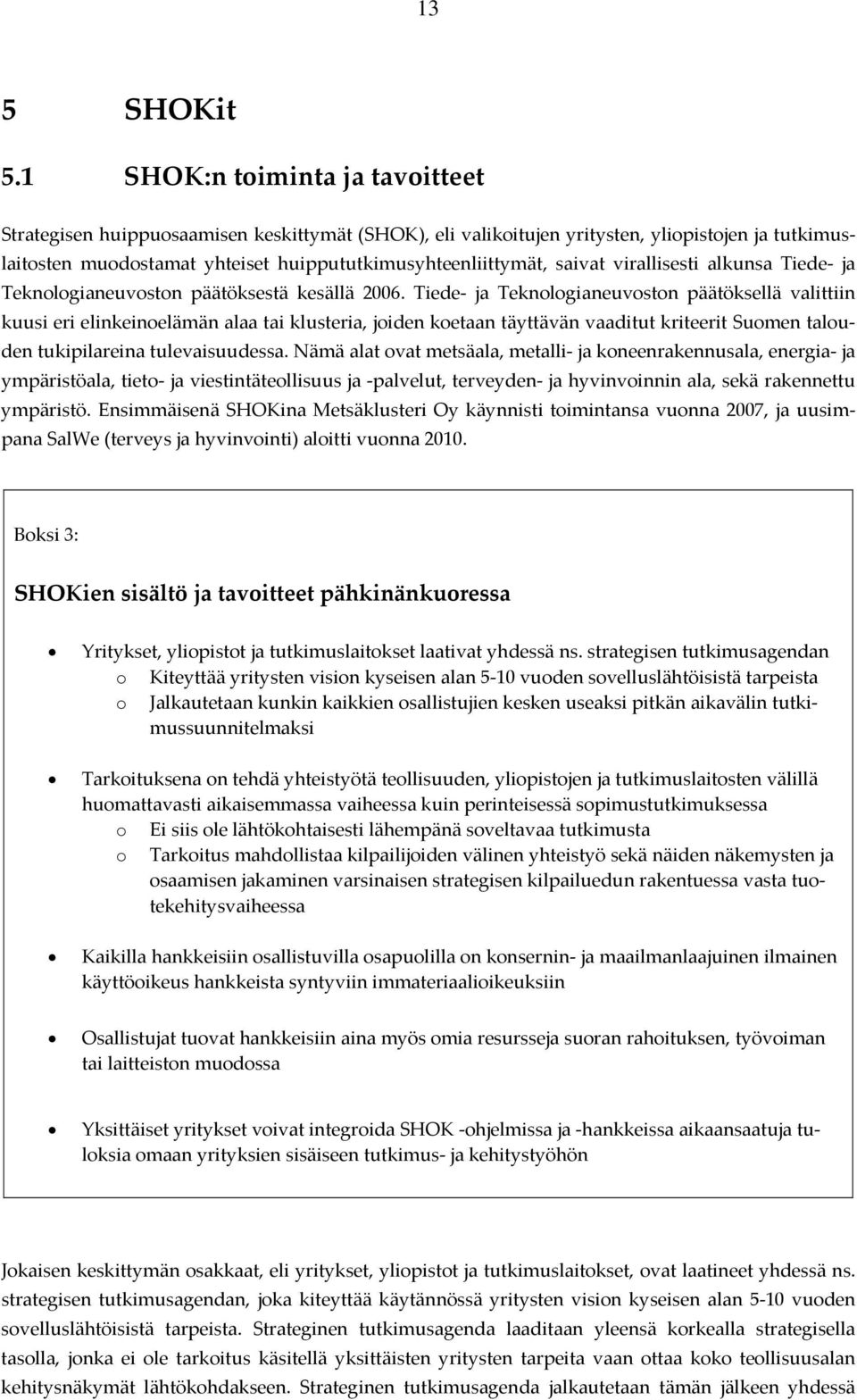 saivat virallisesti alkunsa Tiede ja Teknologianeuvoston päätöksestä kesällä 2006.