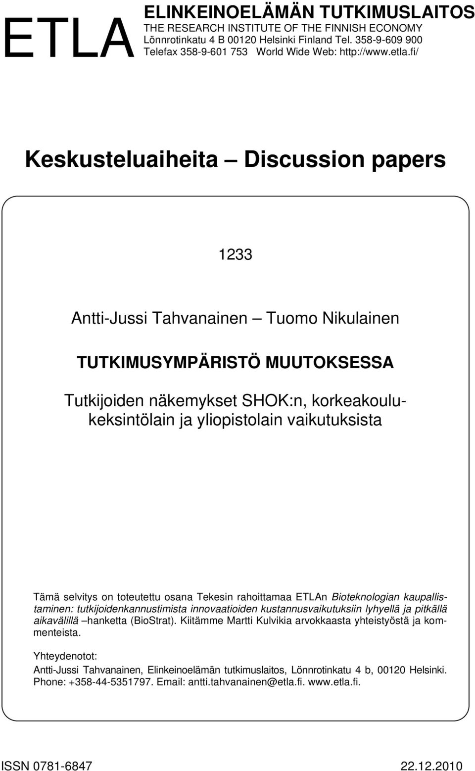 vaikutuksista Tämä selvitys on toteutettu osana Tekesin rahoittamaa ETLAn Bioteknologian kaupallistaminen: tutkijoidenkannustimista innovaatioiden kustannusvaikutuksiin lyhyellä ja pitkällä