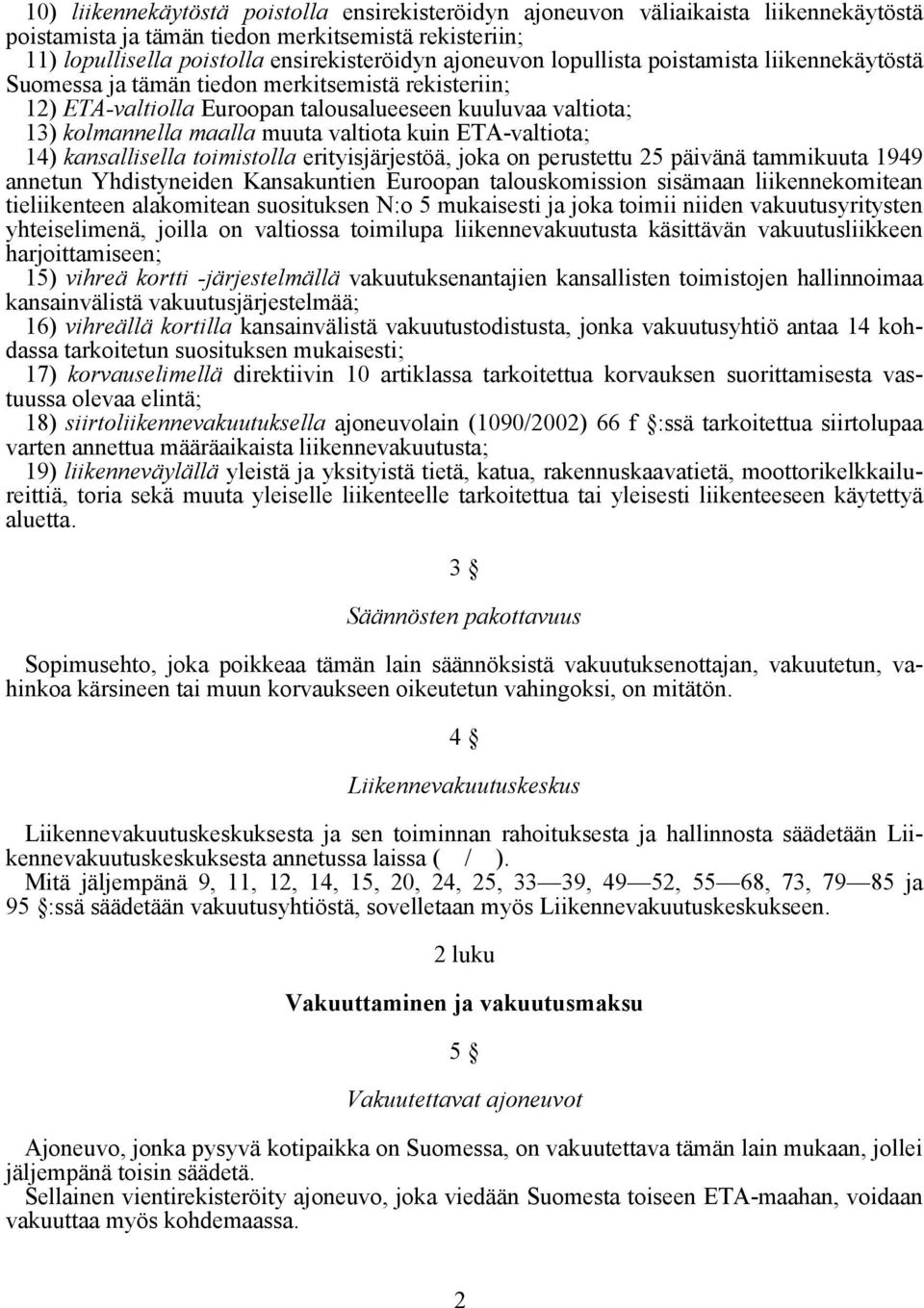 ETA-valtiota; 14) kansallisella toimistolla erityisjärjestöä, joka on perustettu 25 päivänä tammikuuta 1949 annetun Yhdistyneiden Kansakuntien Euroopan talouskomission sisämaan liikennekomitean