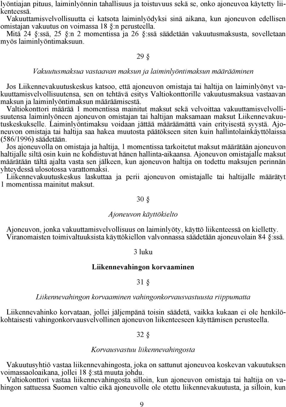 Mitä 24 :ssä, 25 :n 2 momentissa ja 26 :ssä säädetään vakuutusmaksusta, sovelletaan myös laiminlyöntimaksuun.