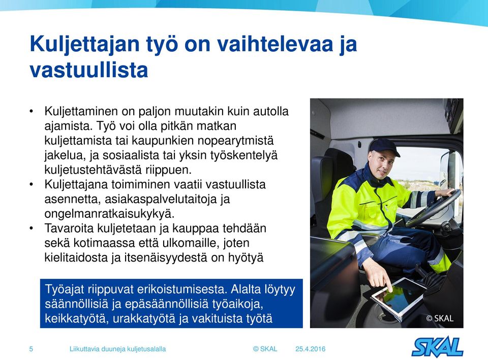 Kuljettajana toimiminen vaatii vastuullista asennetta, asiakaspalvelutaitoja ja ongelmanratkaisukykyä.