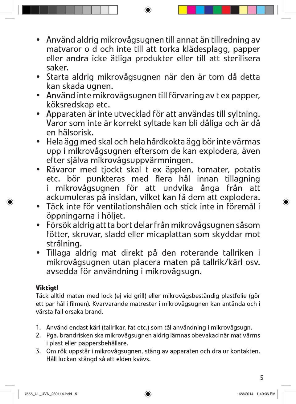 6і1 Apparaten 0 1r inte utvecklad f 0 2r att anv 0 1ndas till syltning. Varor som inte 0 1r korrekt syltade kan bli d 0 2liga och 0 1r d 0 2 en h 0 1lsorisk.