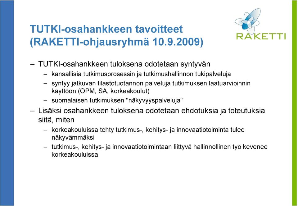 tilastotuotannon palveluja tutkimuksen laatuarvioinnin käyttöön (OPM, SA, korkeakoulut) suomalaisen tutkimuksen "näkyvyyspalveluja" Lisäksi