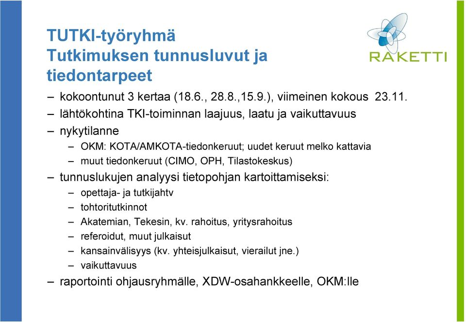 (CIMO, OPH, Tilastokeskus) tunnuslukujen analyysi tietopohjan kartoittamiseksi: opettaja- ja tutkijahtv tohtoritutkinnot Akatemian, Tekesin, kv.