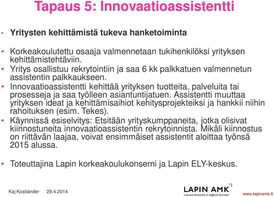 Innovaatioassistentti kehittää yrityksen tuotteita, palveluita tai prosesseja ja saa työlleen asiantuntijatuen.