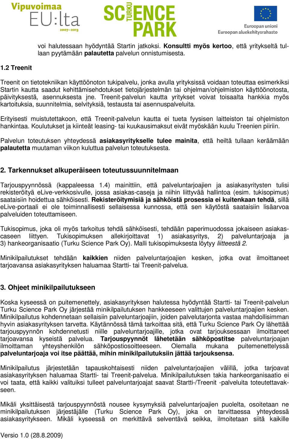 ohjelman/ohjelmiston käyttöönotosta, päivityksestä, asennuksesta jne.