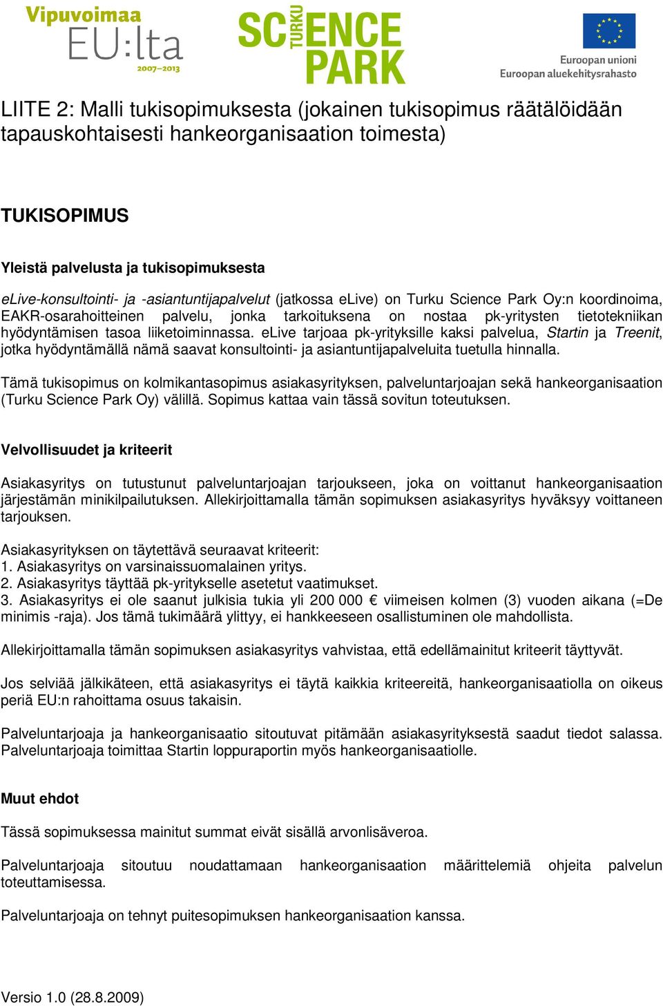 liiketoiminnassa. elive tarjoaa pk-yrityksille kaksi palvelua, Startin ja Treenit, jotka hyödyntämällä nämä saavat konsultointi- ja asiantuntijapalveluita tuetulla hinnalla.