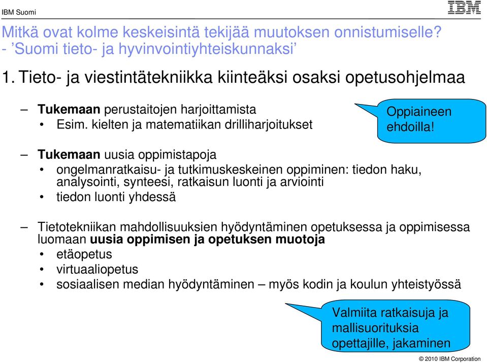 Tukemaan uusia oppimistapoja ongelmanratkaisu- ja tutkimuskeskeinen oppiminen: tiedon haku, analysointi, synteesi, ratkaisun luonti ja arviointi tiedon luonti yhdessä