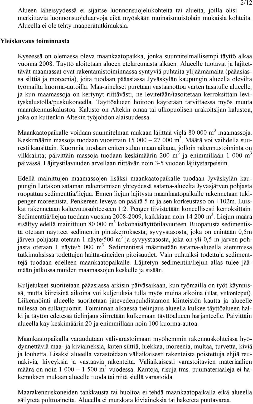 Täyttö aloitetaan alueen eteläreunasta alkaen.